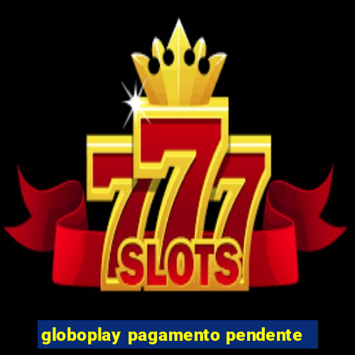 globoplay pagamento pendente